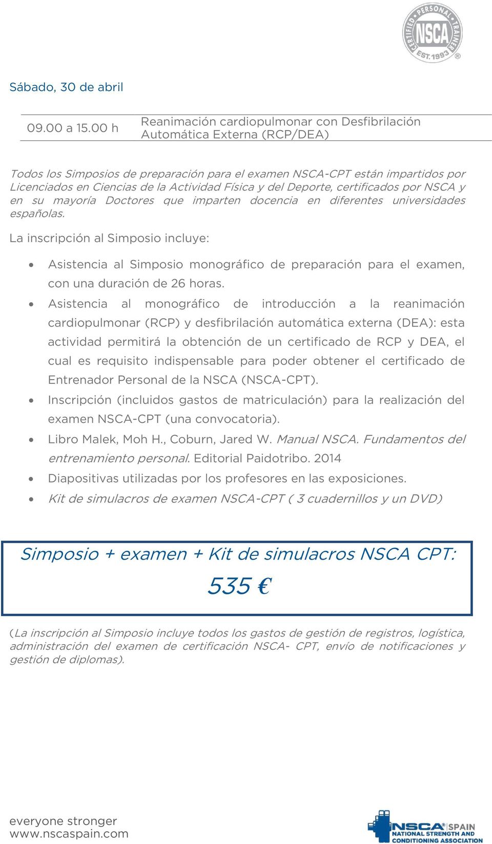 Física y del Deporte, certificados por NSCA y en su mayoría Doctores que imparten docencia en diferentes universidades españolas.
