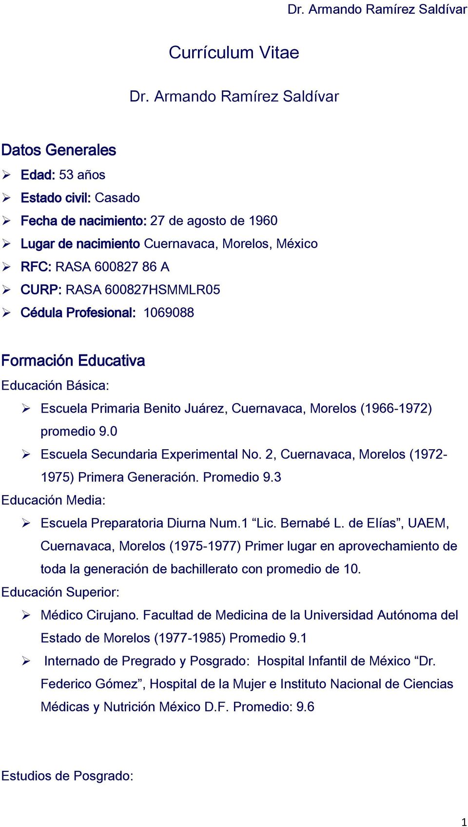 600827HSMMLR05 Cédula Profesional: 1069088 Formación Educativa Educación Básica: Escuela Primaria Benito Juárez, Cuernavaca, Morelos (1966-1972) promedio 9.0 Escuela Secundaria Experimental No.