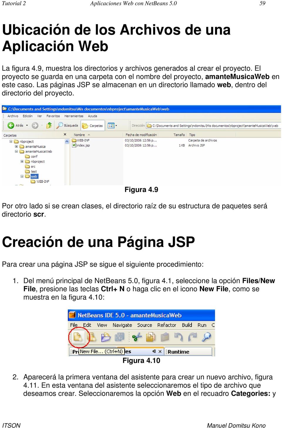 9 Por otro lado si se crean clases, el directorio raíz de su estructura de paquetes será directorio scr. Creación de una Página JSP Para crear una página JSP se sigue el siguiente procedimiento: 1.