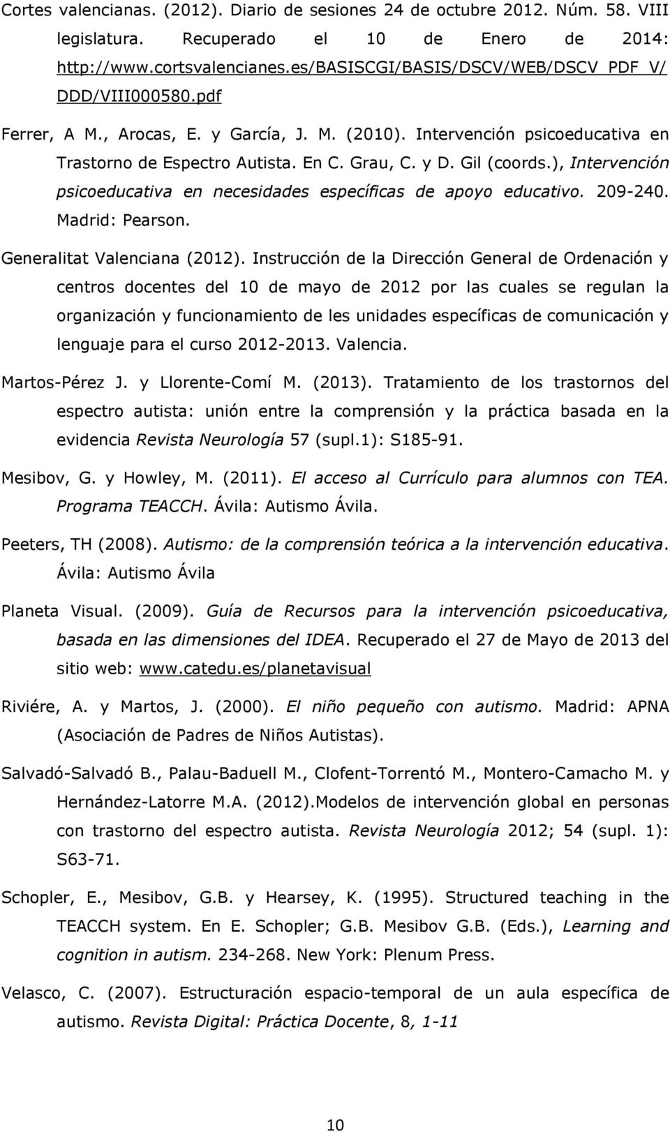 Gil (coords.), Intervención psicoeducativa en necesidades específicas de apoyo educativo. 209-240. Madrid: Pearson. Generalitat Valenciana (2012).