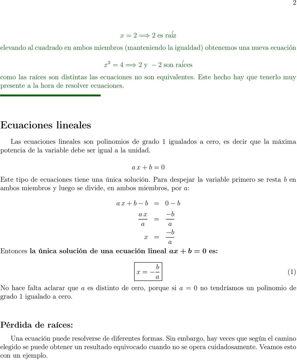 Ecuaciones lineales Las ecuaciones lineales son polinomios de grado 1 igualados a cero, es decir que la máxima potencia de la variable debe ser igual a la unidad.