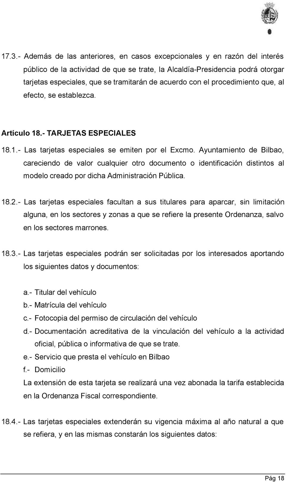 Ayuntamiento de Bilbao, careciendo de valor cualquier otro documento o identificación distintos al modelo creado por dicha Administración Pública. 18.2.