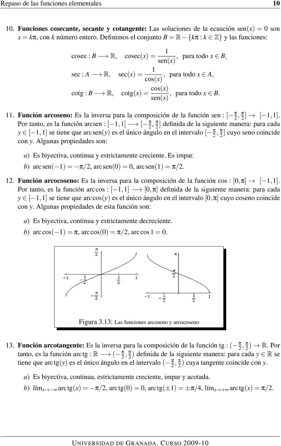 sen(x) 11. Función arcoseno: Es la inversa para la composición de la función sen : [ π 2, π 2 ] [ 1,1].
