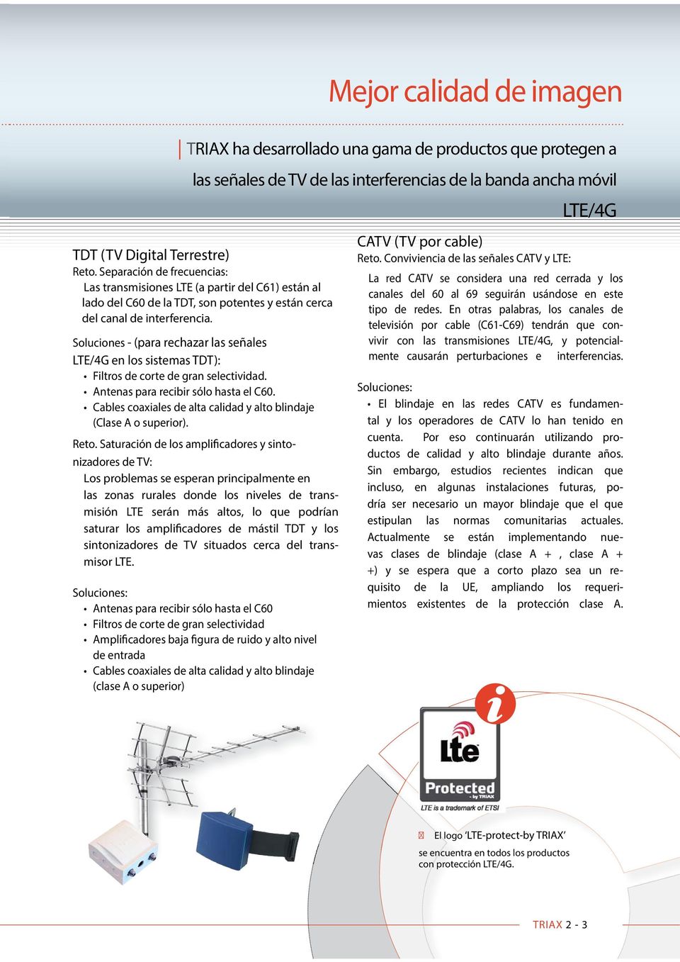 Soluciones - (para rechazar las señales LTE/4G en los sistemas TDT): Filtros de corte de gran selectividad. Antenas para recibir sólo hasta el C60.