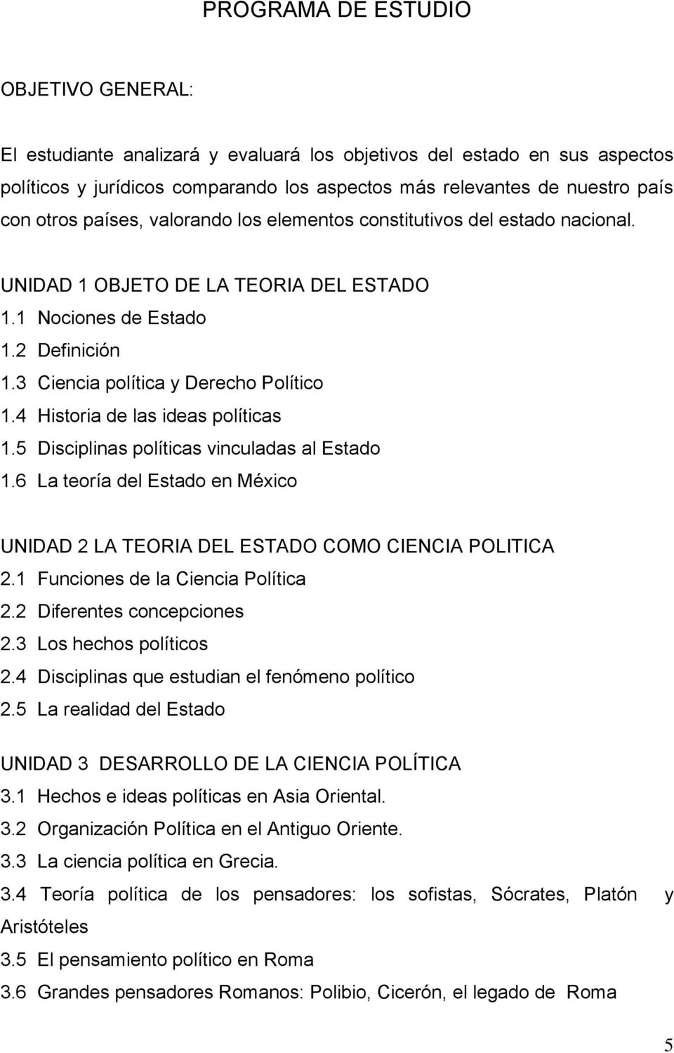 4 Historia de las ideas políticas 1.5 Disciplinas políticas vinculadas al Estado 1.6 La teoría del Estado en México UNIDAD 2 LA TEORIA DEL ESTADO COMO CIENCIA POLITICA 2.