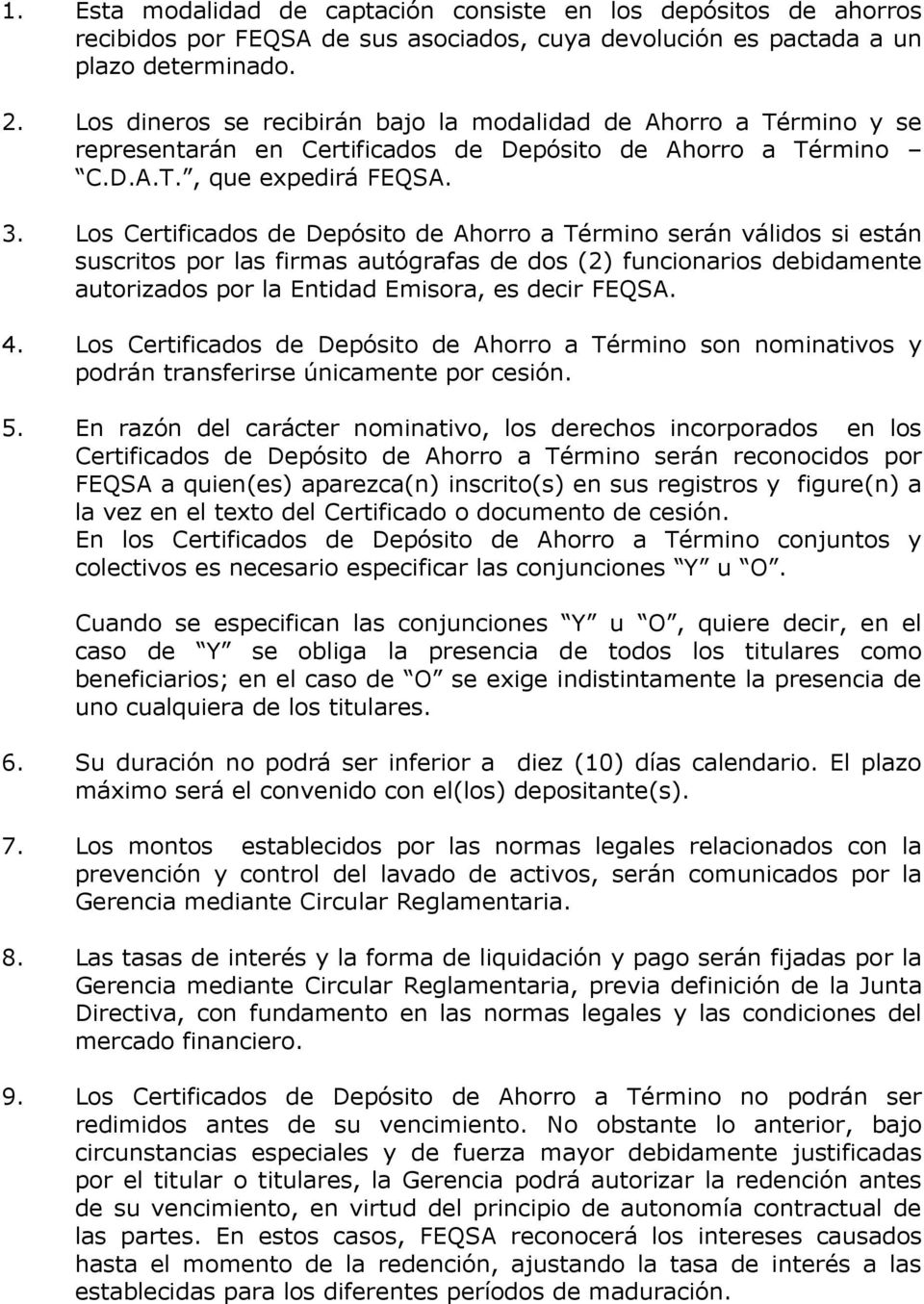 Los Certificados de Depósito de Ahorro a Término serán válidos si están suscritos por las firmas autógrafas de dos (2) funcionarios debidamente autorizados por la Entidad Emisora, es decir FEQSA. 4.