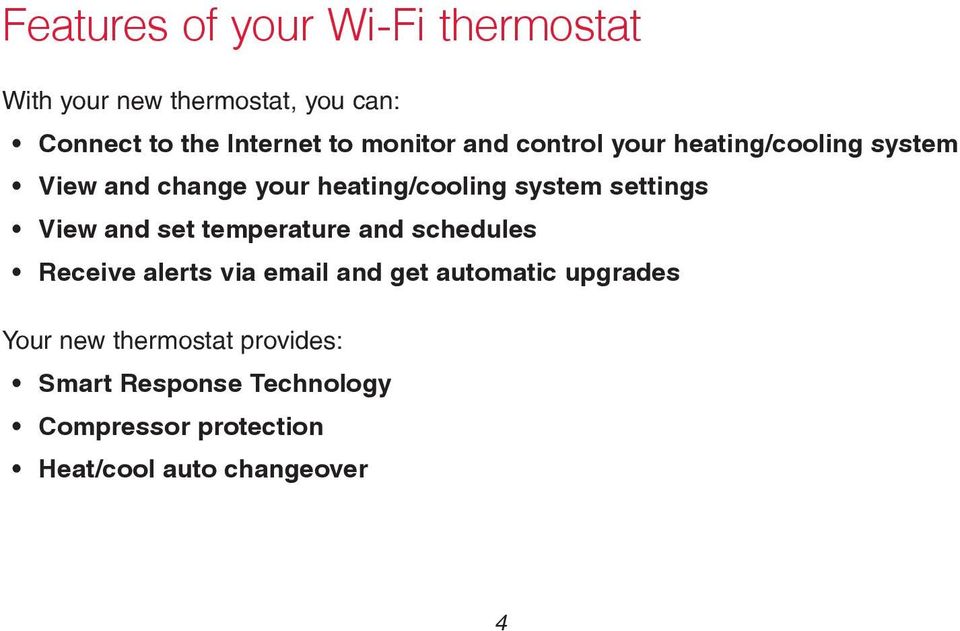 View and set temperature and schedules Receive alerts via email and get automatic upgrades Your new