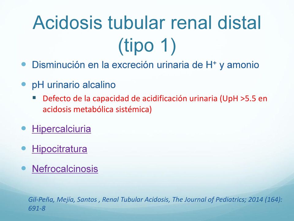 5 en acidosis metabólica sistémica) Hipercalciuria Hipocitratura Nefrocalcinosis