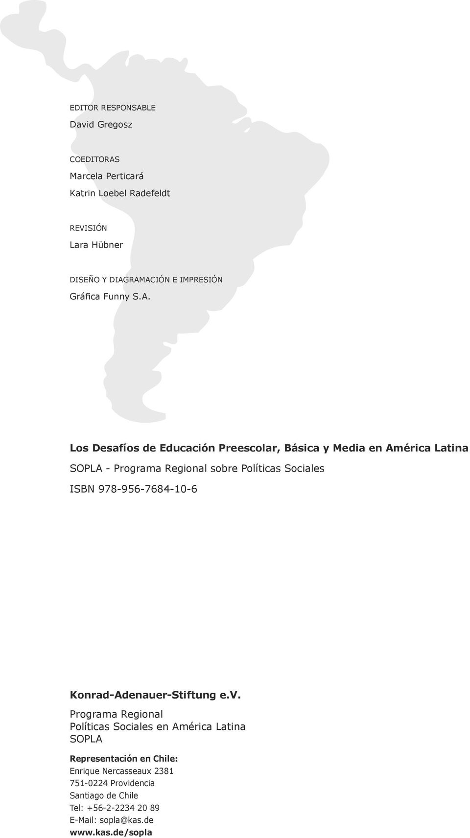 Los Desafíos de Educación Preescolar, Básica y Media en América Latina SOPLA - Programa Regional sobre Políticas Sociales ISBN