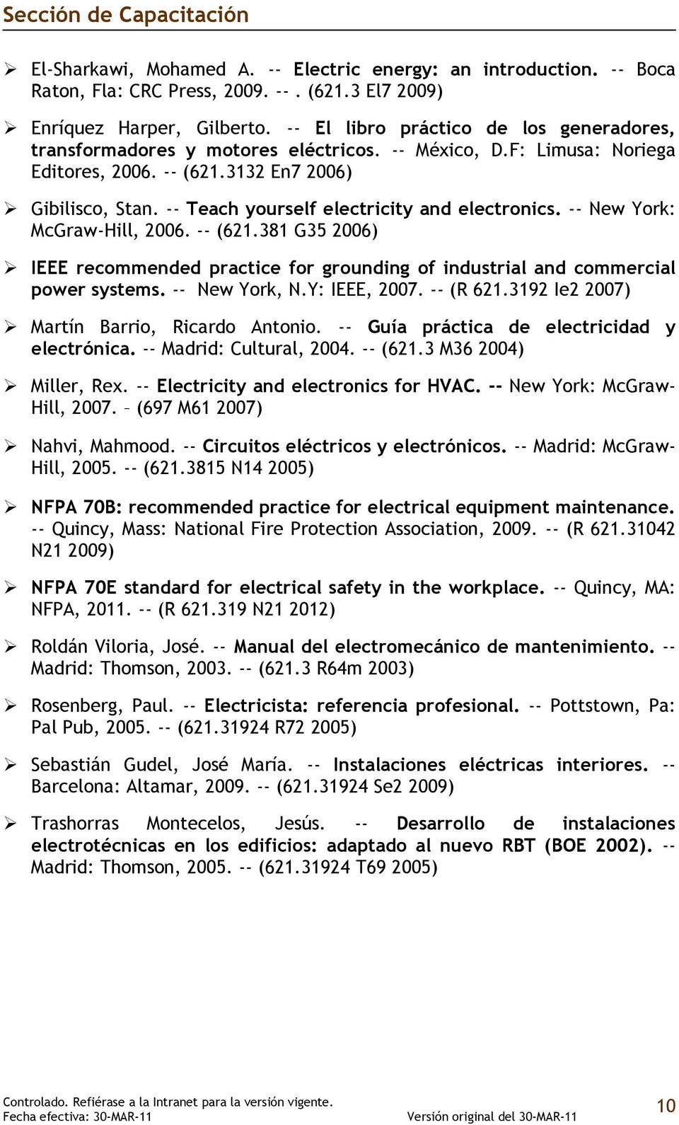 -- Teach yourself electricity and electronics. -- New York: McGraw-Hill, 2006. -- (621.381 G35 2006) IEEE recommended practice for grounding of industrial and commercial power systems. -- New York, N.