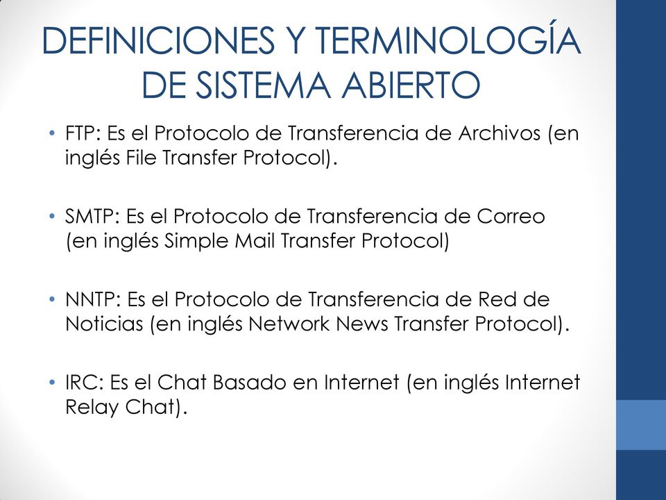 SMTP: Es el Protocolo de Transferencia de Correo (en inglés Simple Mail Transfer Protocol) NNTP: