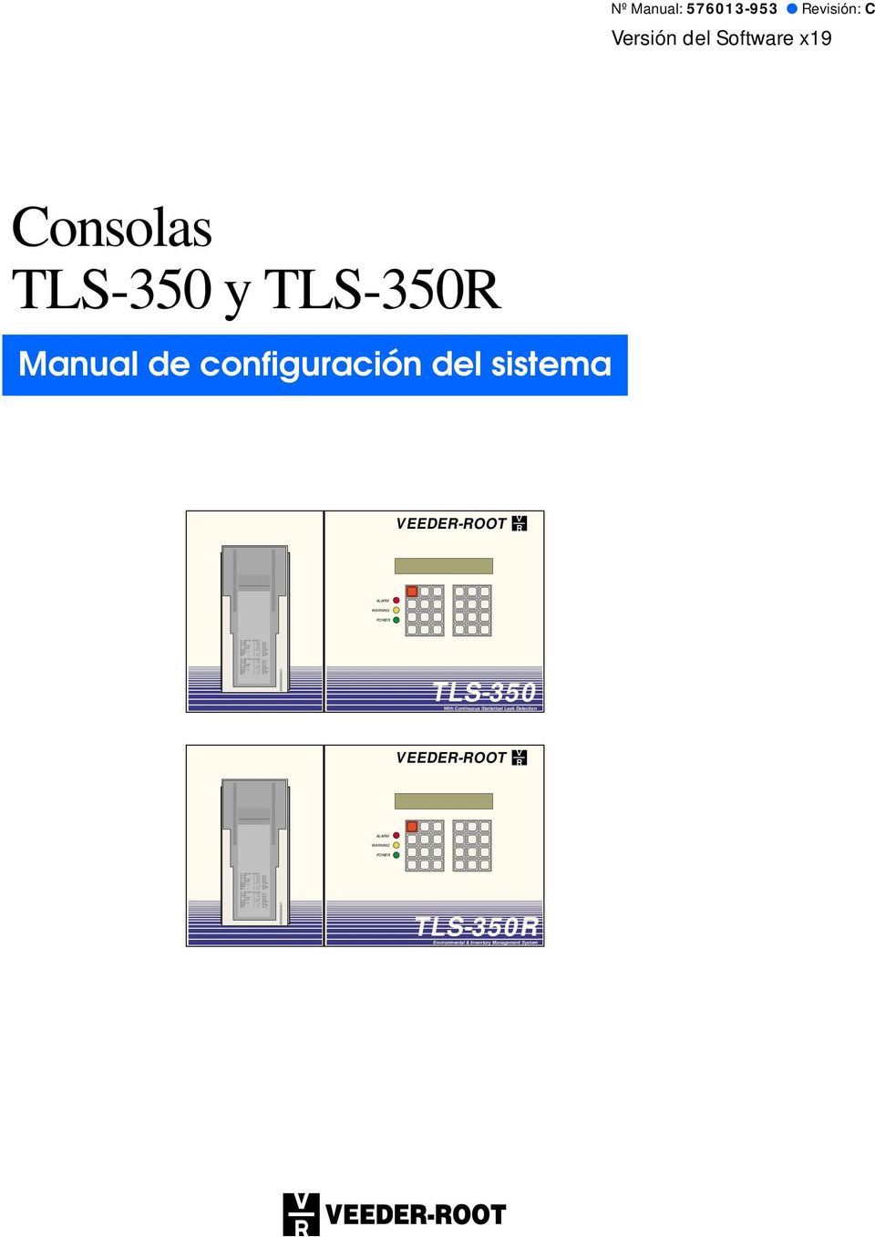 9 DEG F 9 DEG F Nº Manual: 576013-953 Revisión: C Versión del Software x19 Consolas TLS-350 y TLS-350R Manual de configuración del sistema VEEDER-ROOT ALARM WARNING POWER TLS-350 With Continuous