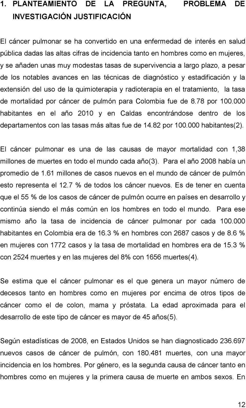 de la quimioterapia y radioterapia en el tratamiento, la tasa de mortalidad por cáncer de pulmón para Colombia fue de 8.78 por 100.