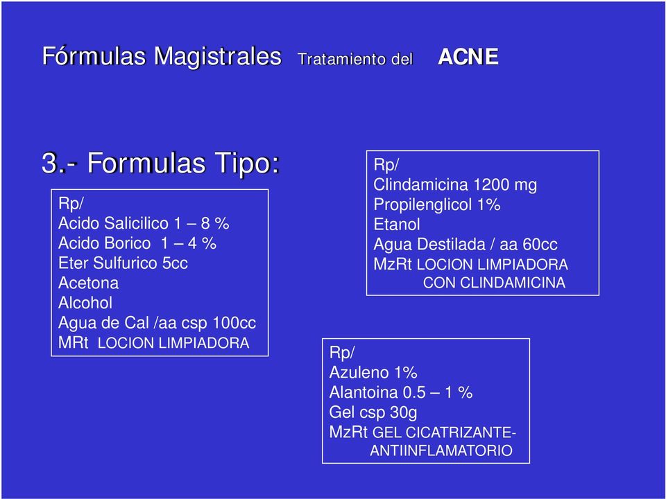 Agua de Cal /aa csp 100cc MRt LOCION LIMPIADORA Rp/ Clindamicina 1200 mg Propilenglicol 1% Etanol