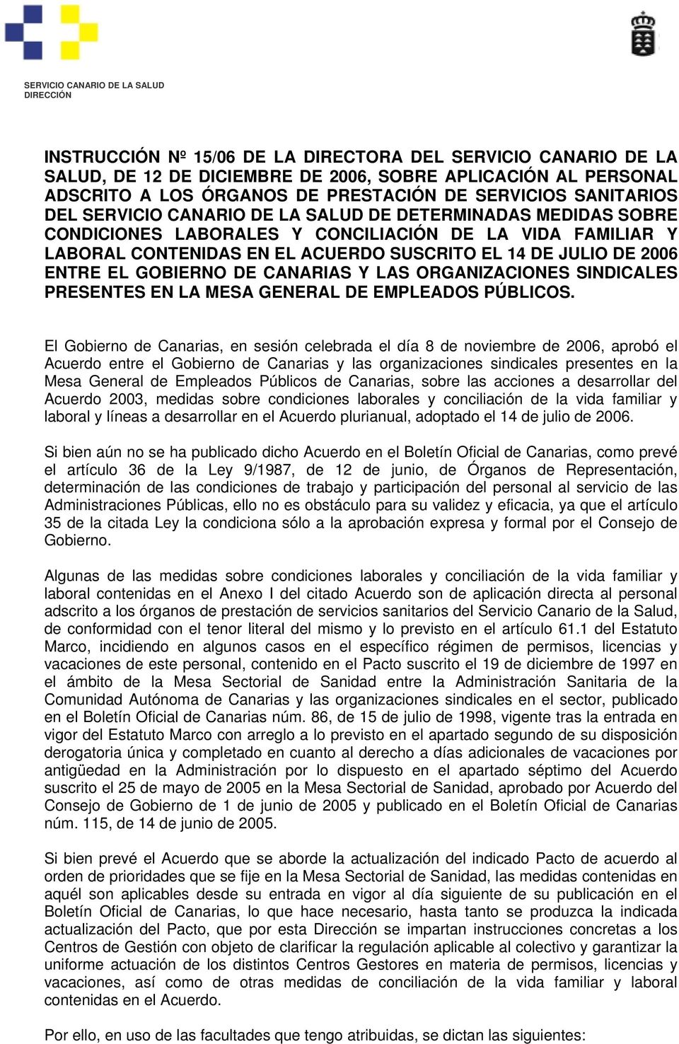 EL 14 DE JULIO DE 2006 ENTRE EL GOBIERNO DE CANARIAS Y LAS ORGANIZACIONES SINDICALES PRESENTES EN LA MESA GENERAL DE EMPLEADOS PÚBLICOS.