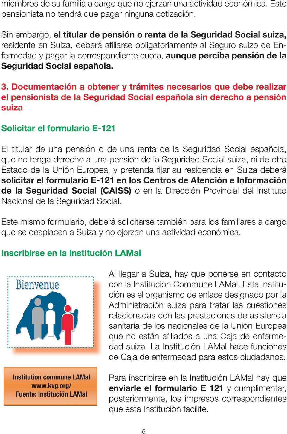 perciba pensión de la Seguridad Social española. 3.