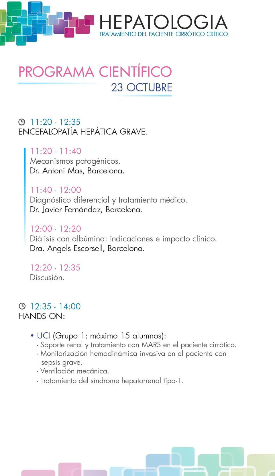 12:00-12:20 Diálisis con albúmina: indicaciones e impacto clínico. Dra. Angels Escorsell, Barcelona. 12:20-12:35 Discusión.