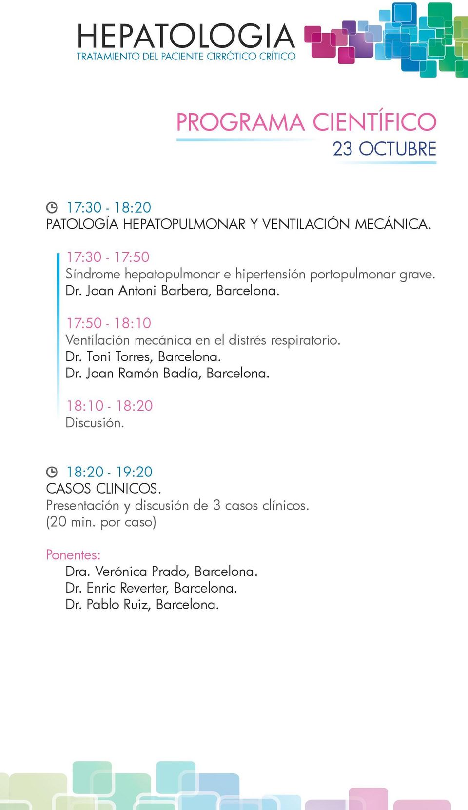 17:50-18:10 Ventilación mecánica en el distrés respiratorio. Dr. Toni Torres, Barcelona. Dr. Joan Ramón Badía, Barcelona.