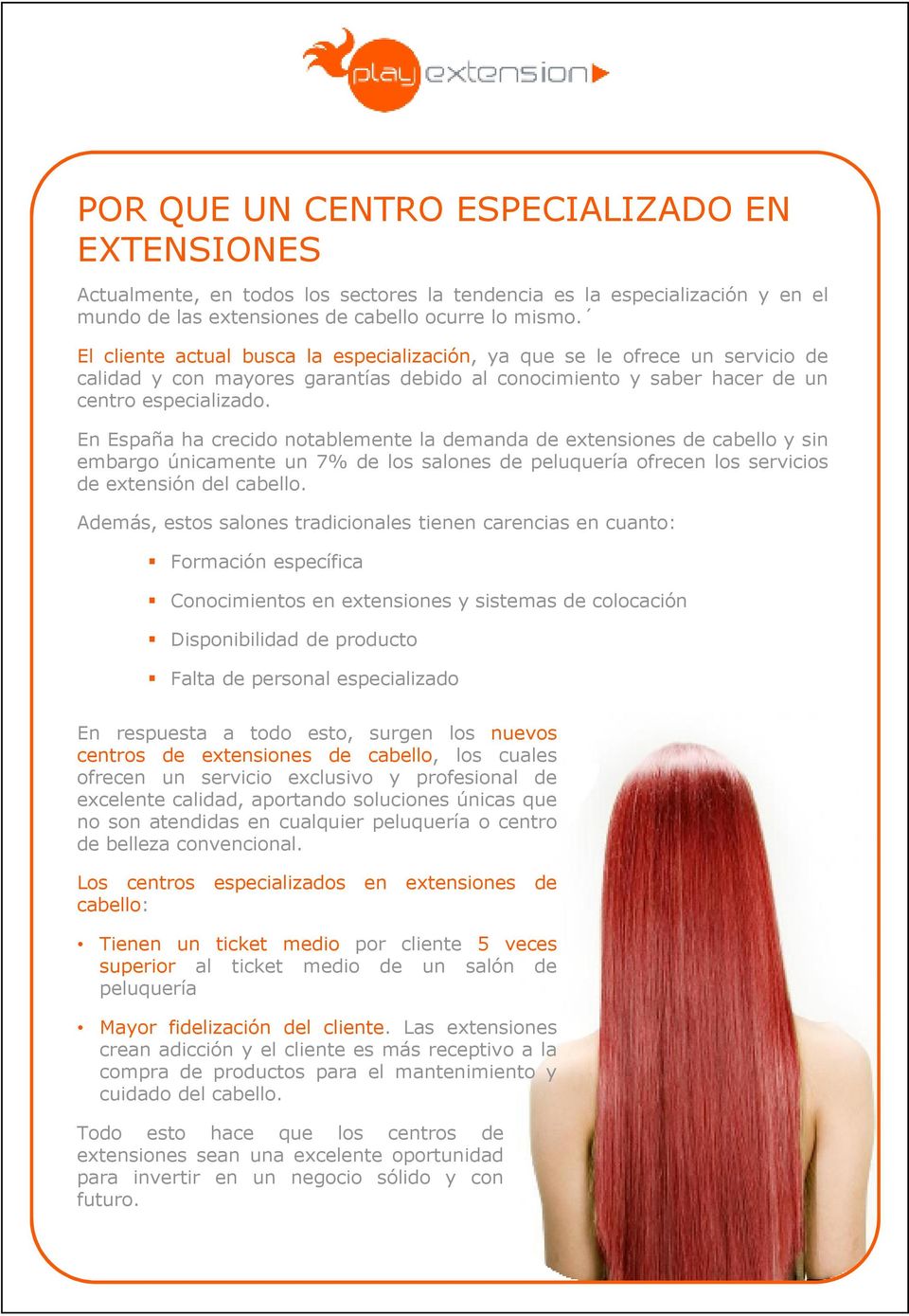En España ha crecido notablemente la demanda de extensiones de cabello y sin embargo únicamente un 7% de los salones de peluquería ofrecen los servicios de extensión del cabello.