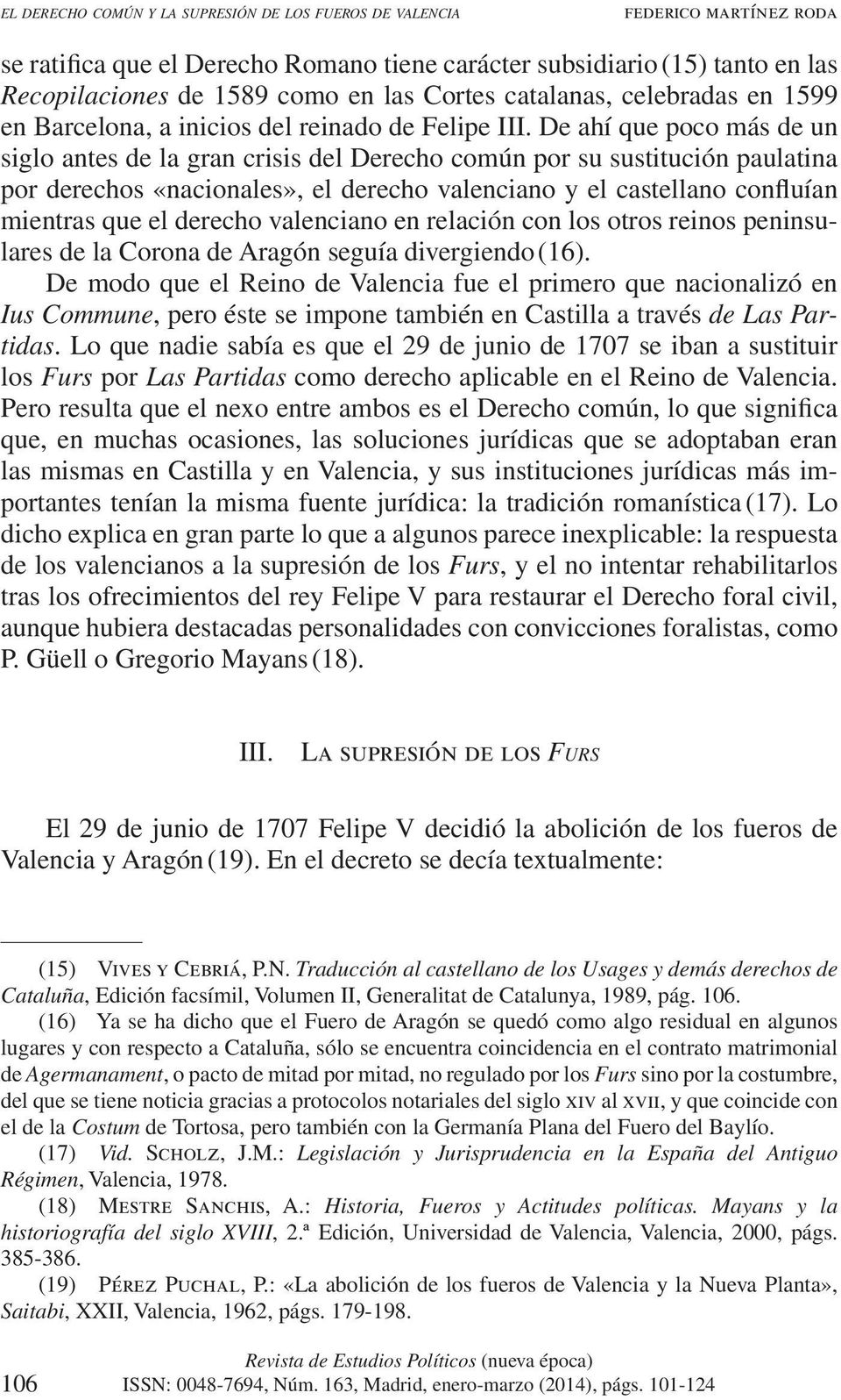 derecho valenciano en relación con los otros reinos peninsulares de la Corona de Aragón seguía divergiendo (16).