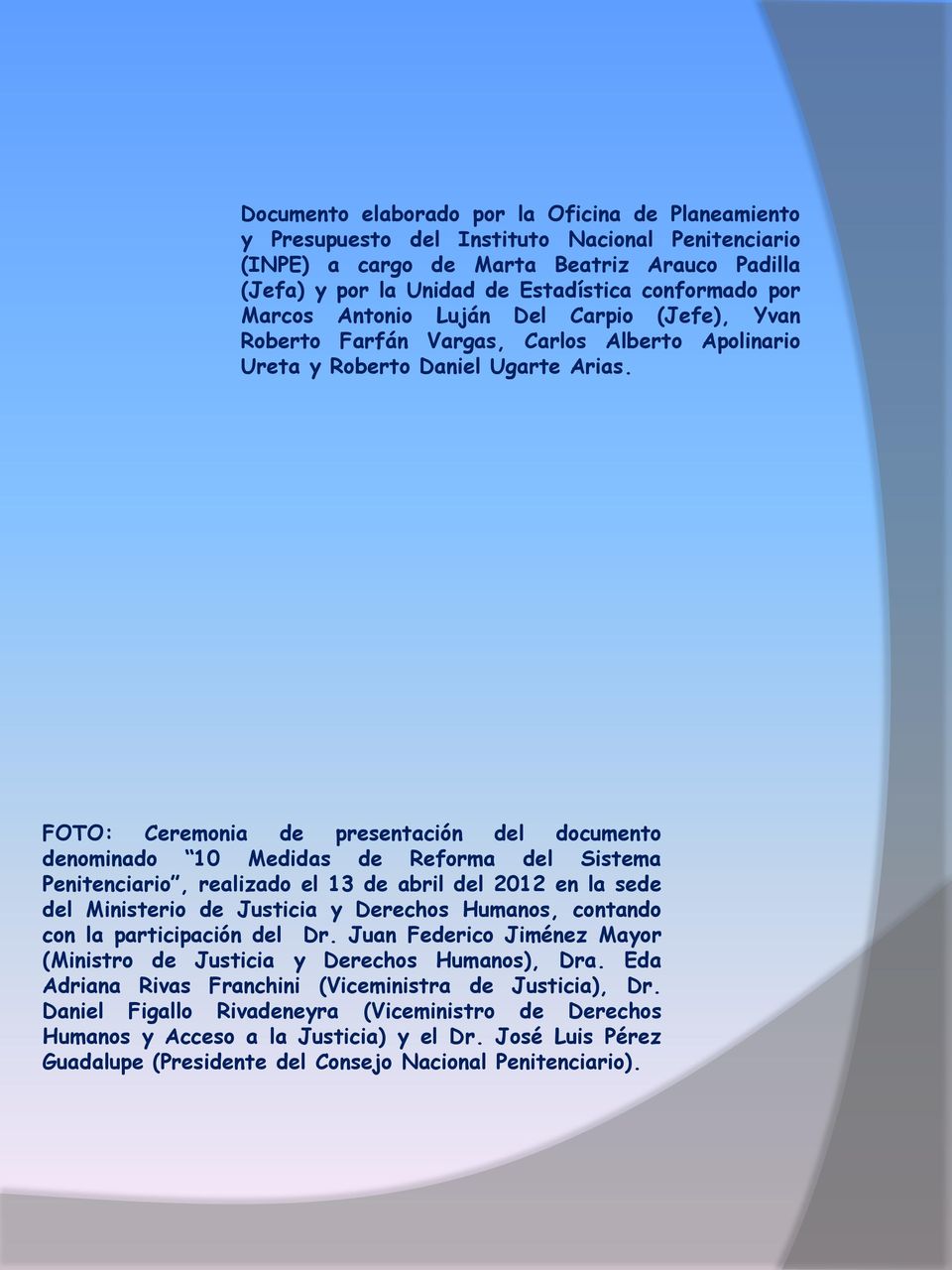 FOTO: Ceremonia de presentación del documento denominado 10 Medidas de Reforma del Sistema Penitenciario, realizado el 13 de abril del 2012 en la sede del Ministerio de Justicia y Derechos Humanos,