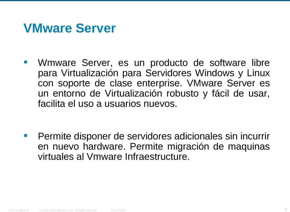 VMware Server es un entorno de Virtualización robusto y fácil de usar, facilita el uso a usuarios