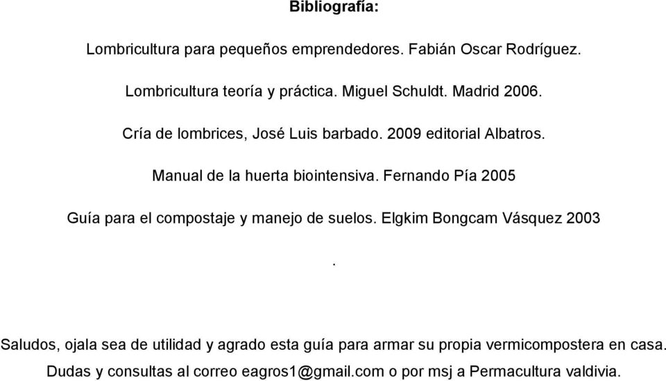 Fernando Pía 2005 Guía para el compostaje y manejo de suelos. Elgkim Bongcam Vásquez 2003.