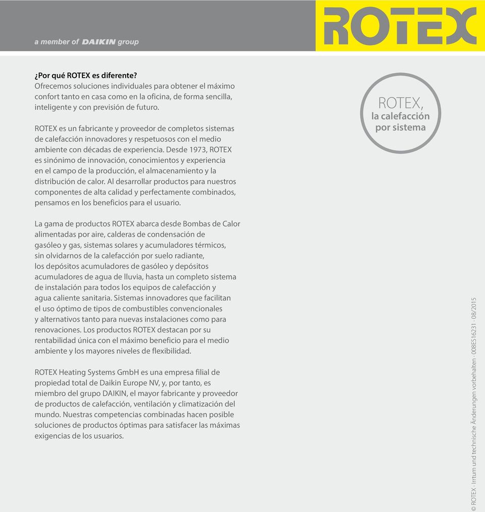 Desde 1973, ROTEX es sinónimo de innovación, conocimientos y experiencia en el campo de la producción, el almacenamiento y la distribución de calor.