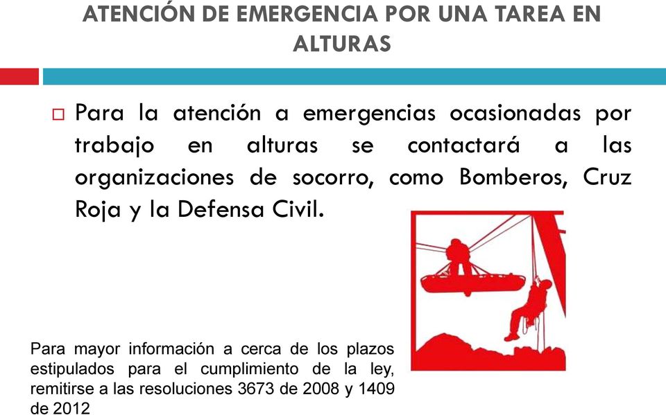 Bomberos, Cruz Roja y la Defensa Civil.