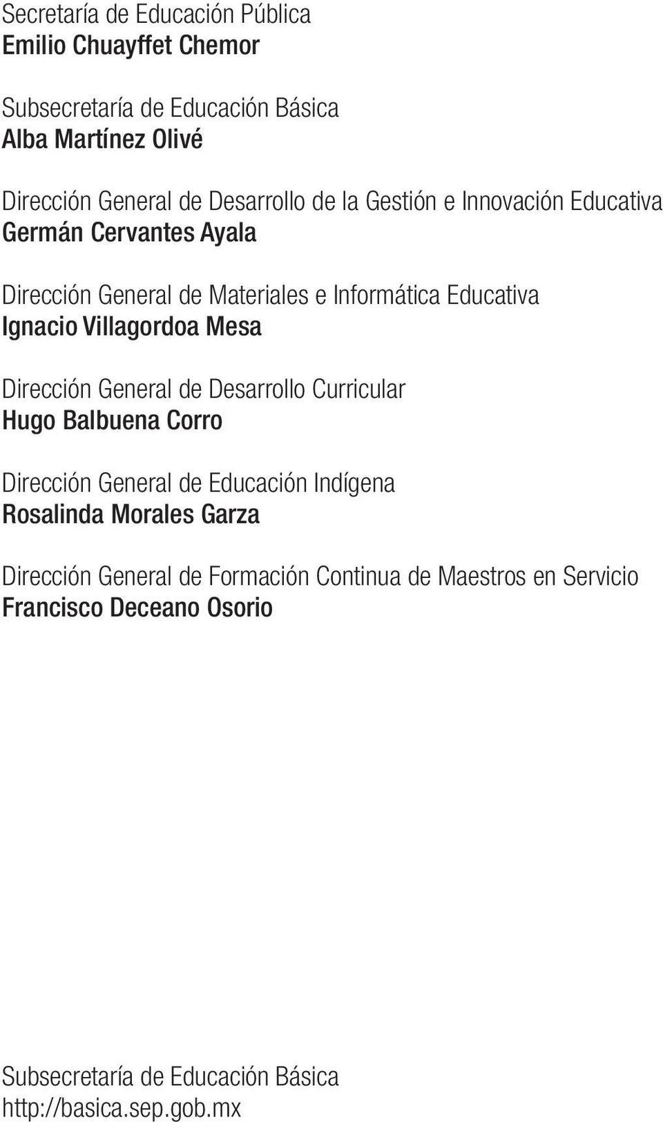 Mesa Dirección General de Desarrollo Curricular Hugo Balbuena Corro Dirección General de Educación Indígena Rosalinda