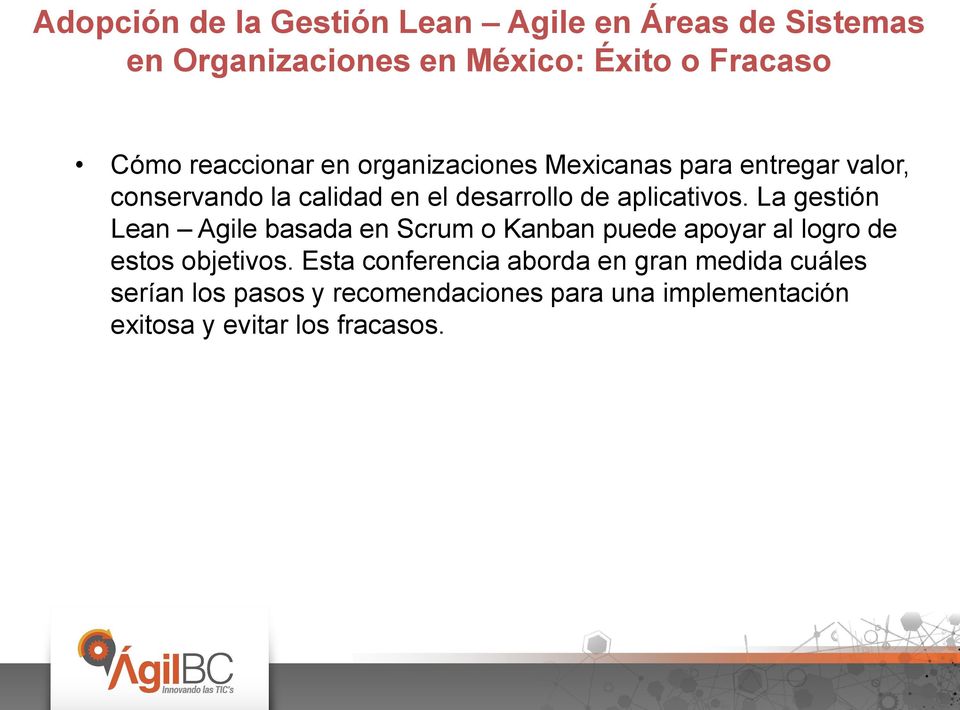 La gestión Lean Agile basada en Scrum o Kanban puede apoyar al logro de estos objetivos.