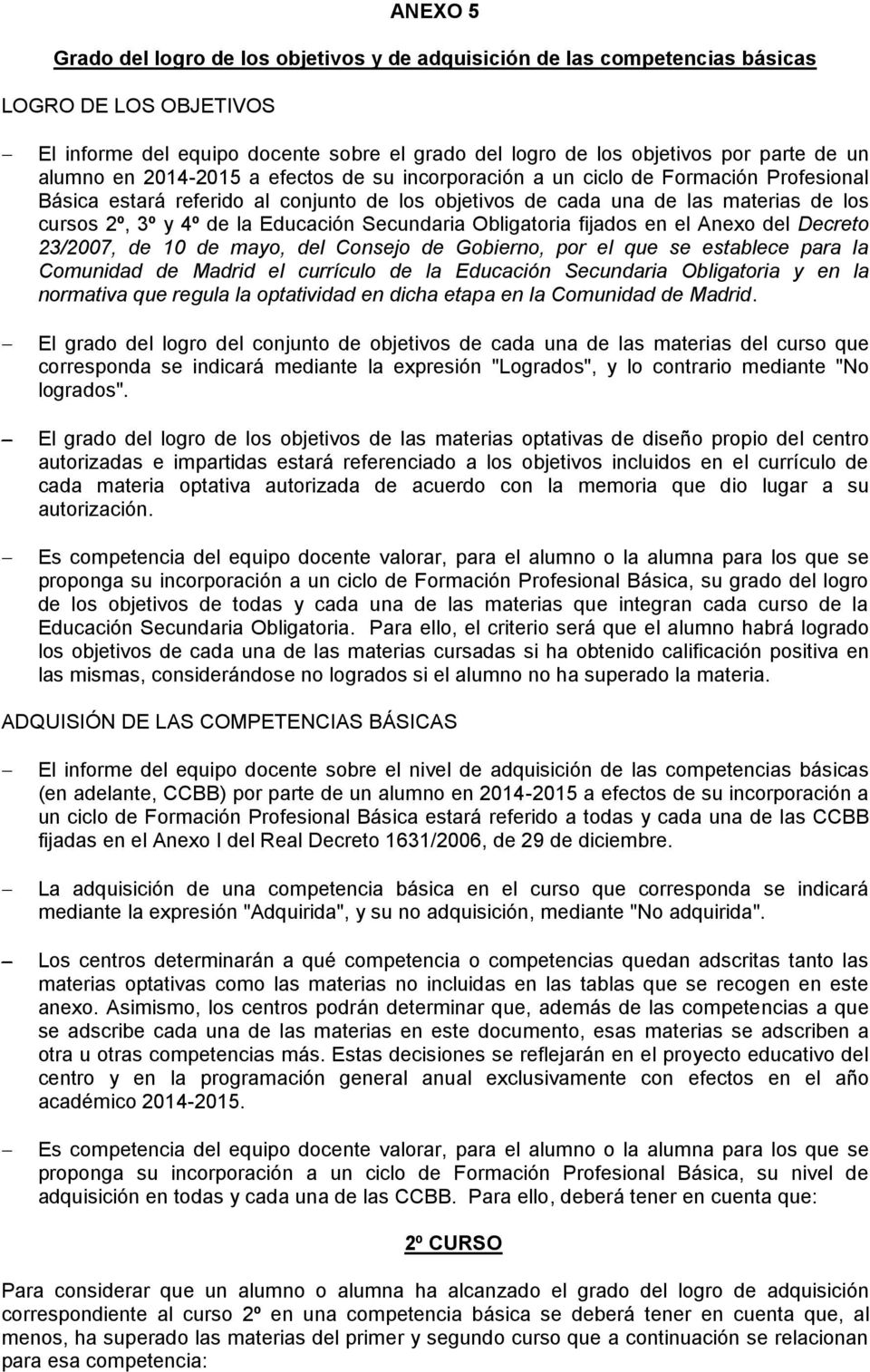 Educación Secundaria Obligatoria fijados en el Anexo del Decreto 23/2007, de 10 de mayo, del Consejo de Gobierno, por el que se establece para la Comunidad de Madrid el currículo de la Educación
