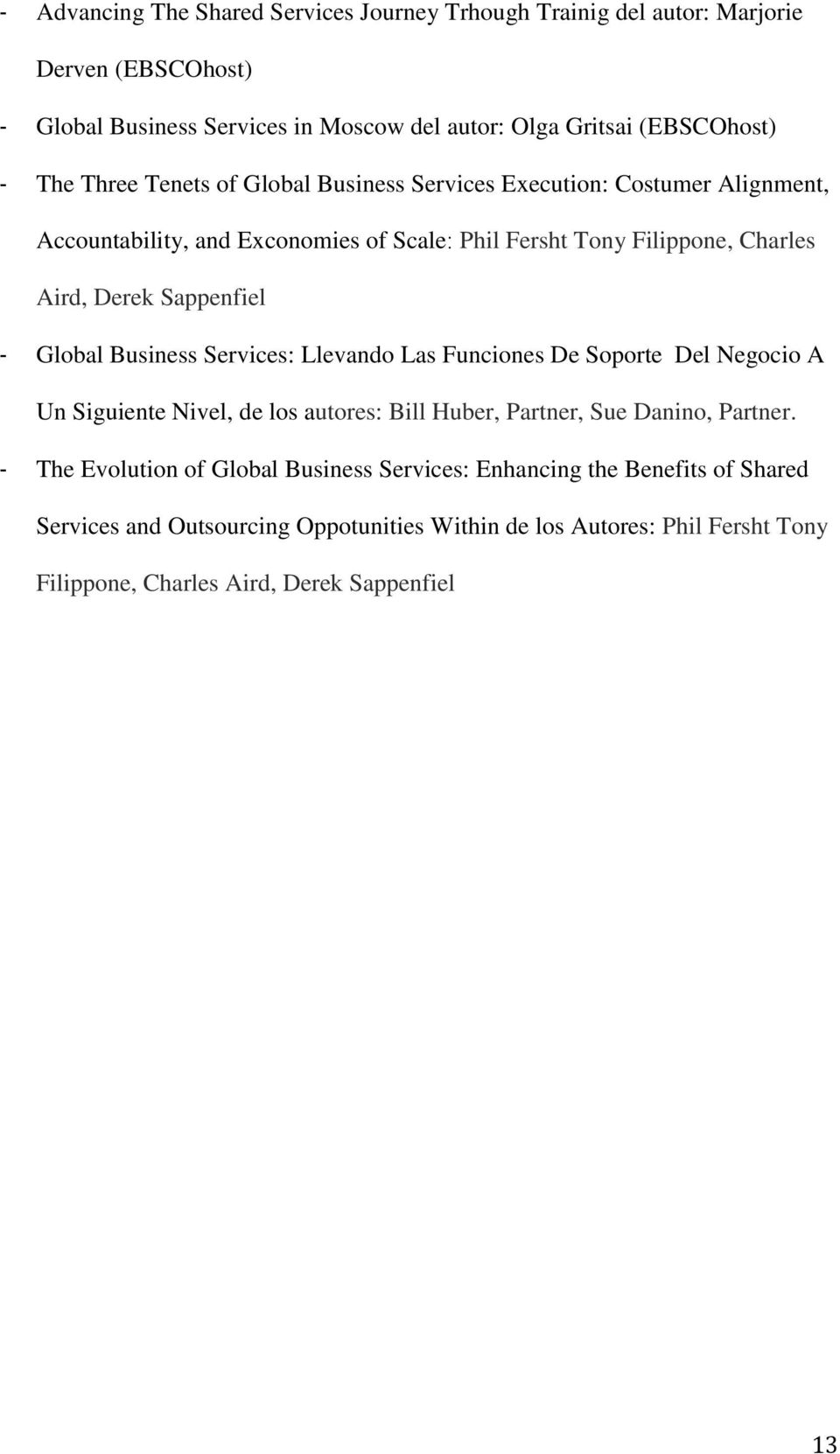 Global Business Services: Llevando Las Funciones De Soporte Del Negocio A Un Siguiente Nivel, de los autores: Bill Huber, Partner, Sue Danino, Partner.