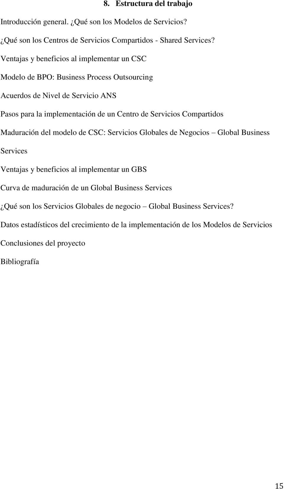 Compartidos Maduración del modelo de CSC: Servicios Globales de Negocios Global Business Services Ventajas y beneficios al implementar un GBS Curva de maduración de un Global