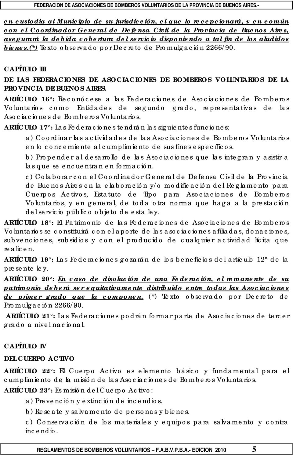 CAPÍTULO III DE LAS FEDERACIONES DE ASOCIACIONES DE BOMBEROS VOLUNTARIOS DE LA PROVINCIA DE BUENOS AIRES.