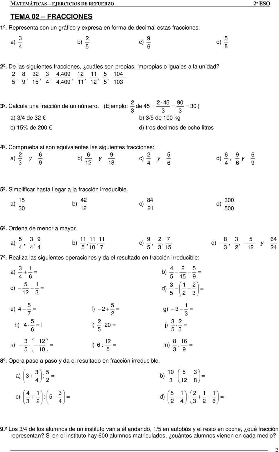 Simplificar hasta llegar a la fracción irreducible. 0 8 00 d) 00 º. Ordena de menor a maor.,,,, 0,, d) 8,, º.