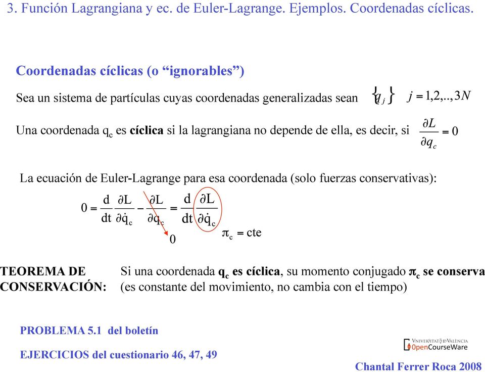 lagrangiana no depende de ella, es decir, si La ecuación de Euler-Lagrange para esa coordenada (solo fuerzas conservativas): TEOREMA DE