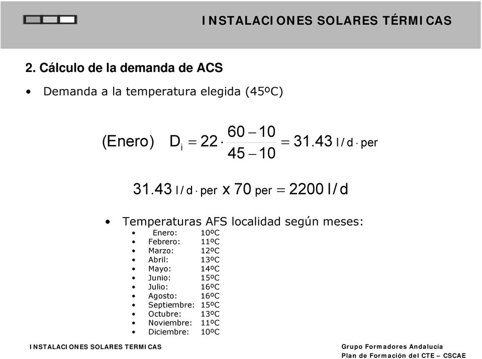 43 l / d per x 70 per = 2200 l/ d Temperaturas AFS localidad según meses: Enero: 10ºC