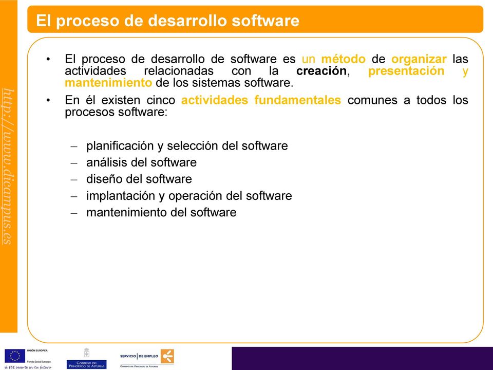 En él existen cinco actividades fundamentales comunes a todos los procesos software: planificación y