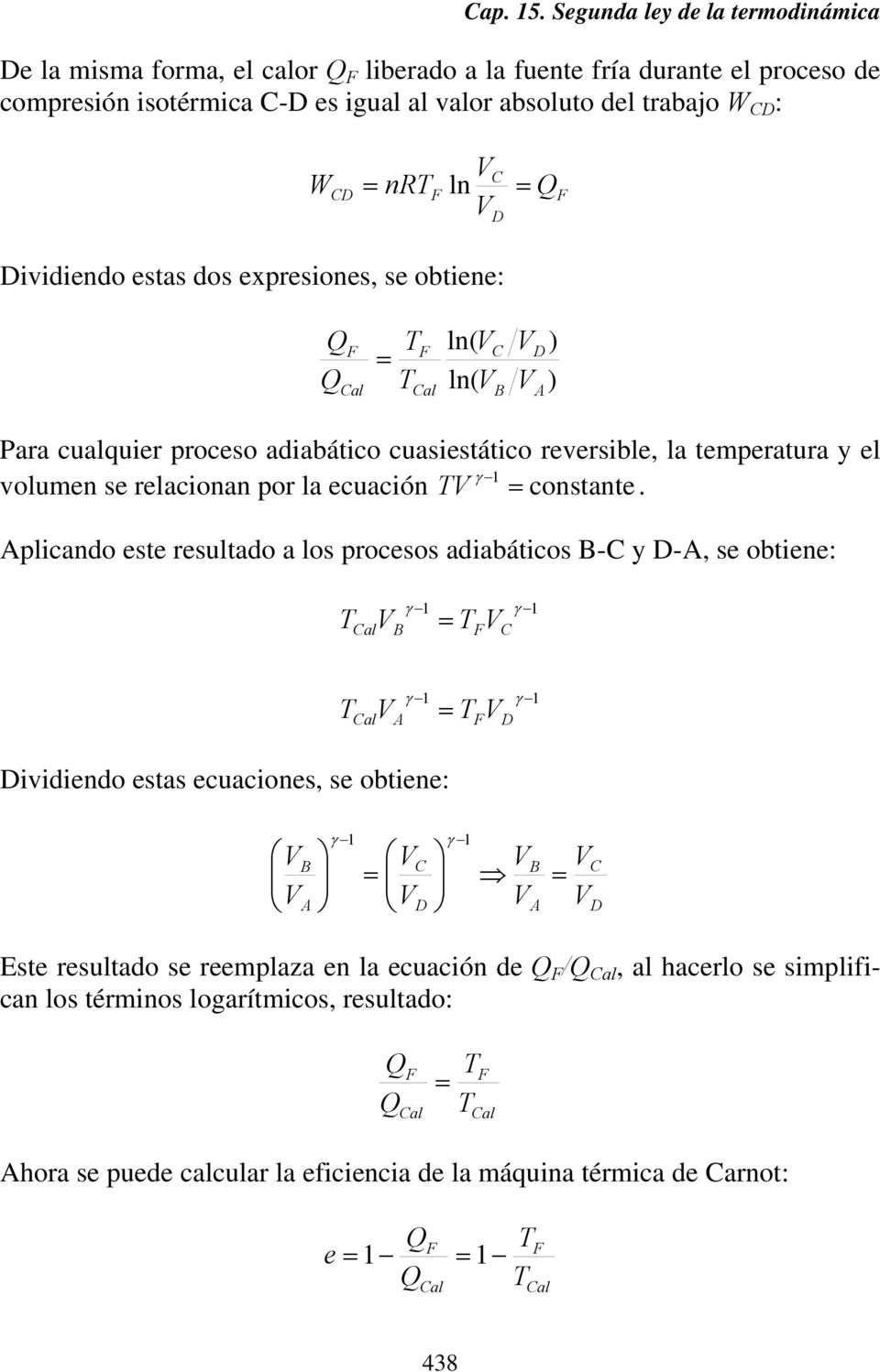 Dividiendo estas dos expresiones, se obtiene: = al al ln( ln( B D A ) ) Para cualquier proceso adiabático cuasiestático reversible, la temperatura y el γ volumen se relacionan por la ecuación 1 =