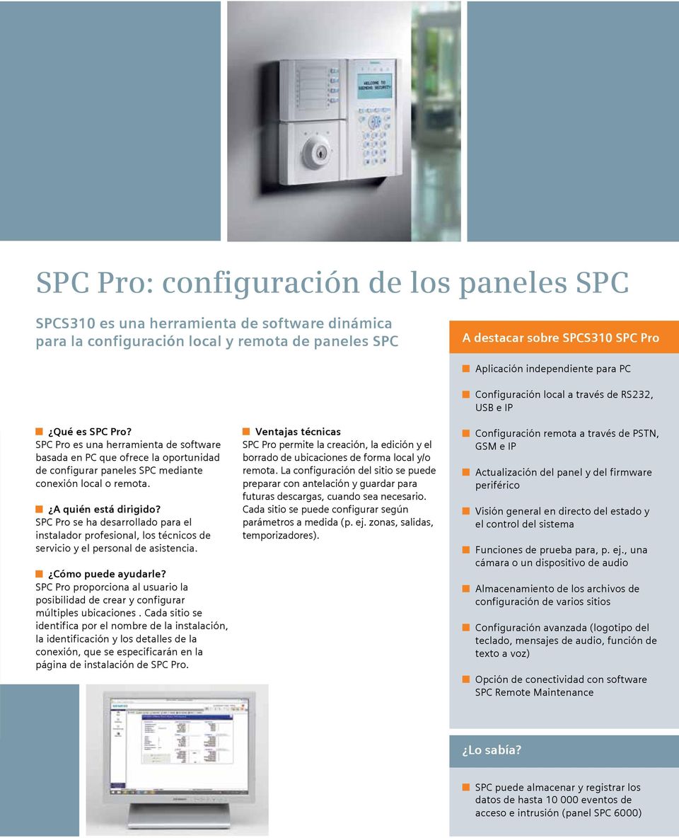 SPC Pro se ha desarrollado para el instalador profesional, los técnicos de servicio y el personal de asistencia.