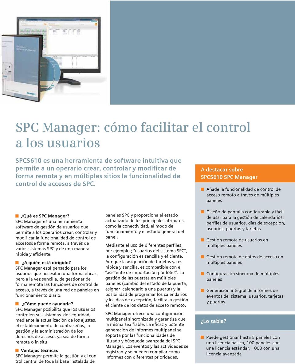 SPC Manager es una herramienta software de gestión de usuarios que permite a los operarios crear, controlar y modificar la funcionalidad de control de accesosde forma remota, a través de varios