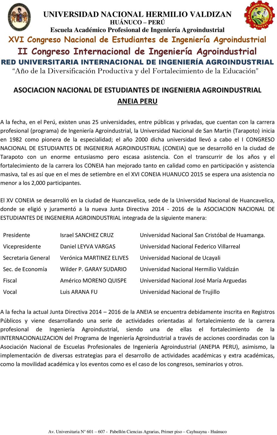 de la especialidad; el año 2000 dicha universidad llevó a cabo el I CONGRESO NACIONAL DE ESTUDIANTES DE INGENIERIA AGROINDUSTRIAL (CONEIA) que se desarrolló en la ciudad de Tarapoto con un enorme