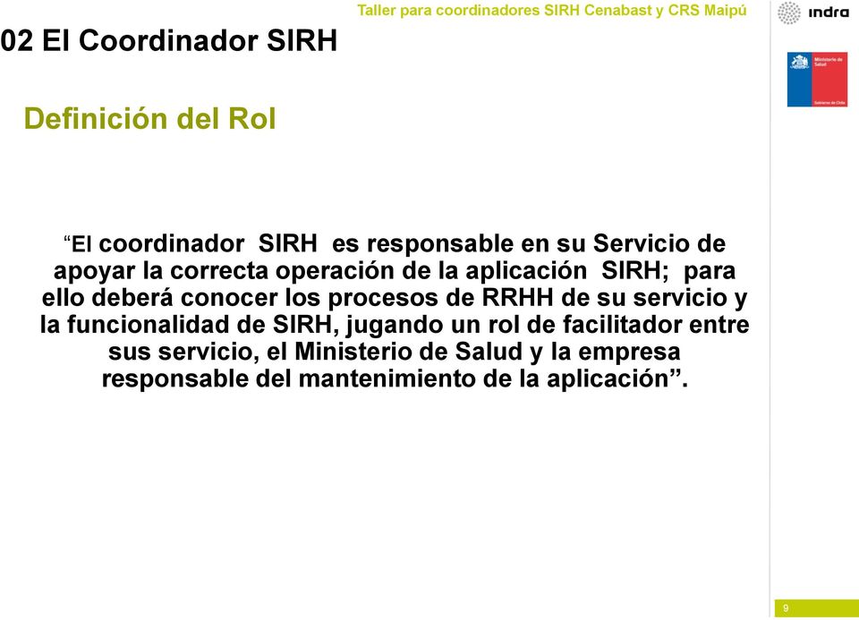 para ello deberá conocer los procesos de RRHH de su servicio y la funcionalidad de SIRH, jugando un rol