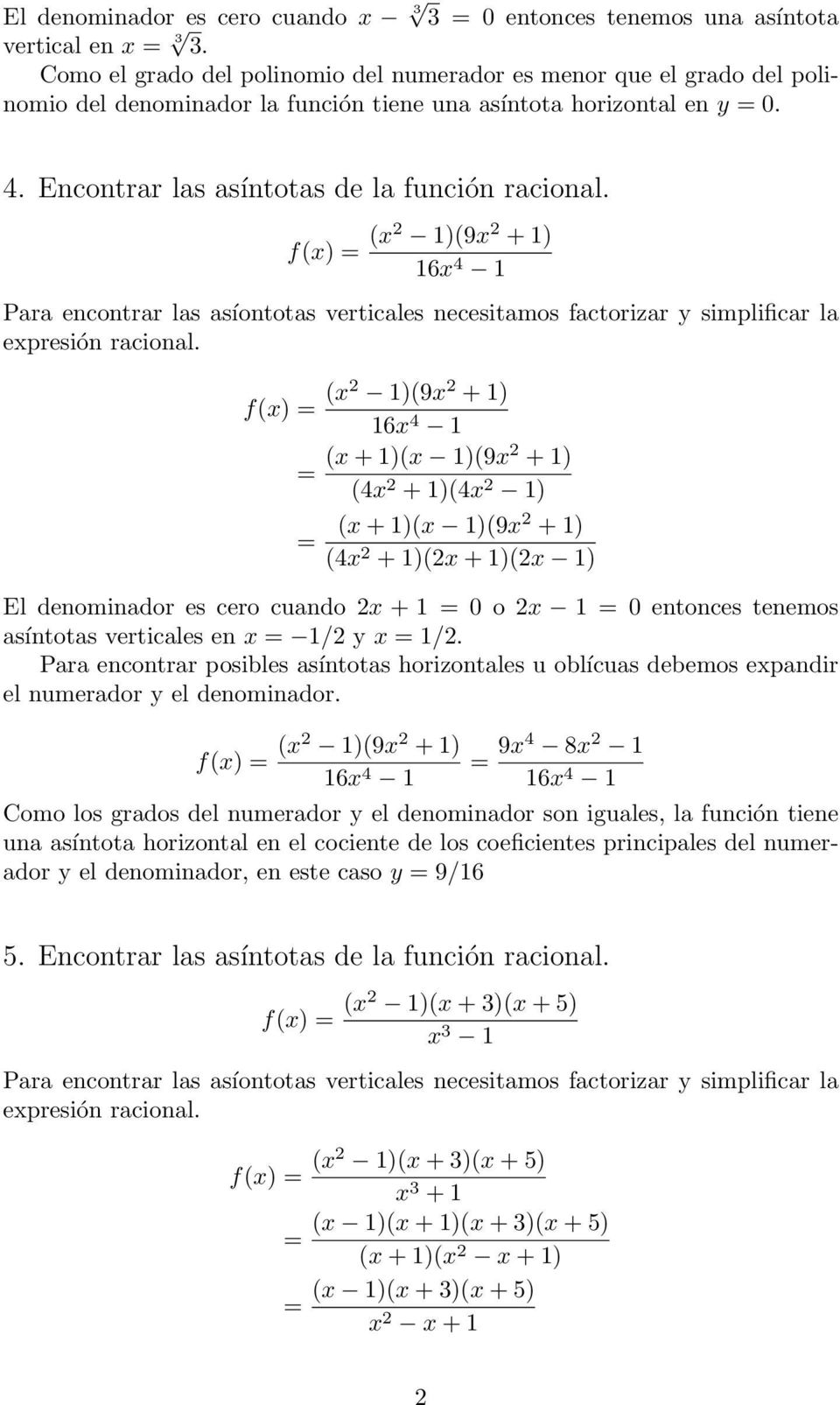 (x2 1)(9x 2 + 1) 16x 4 1 Para encontrar las asíontotas verticales necesitamos factorizar y simplificar la expresión racional.