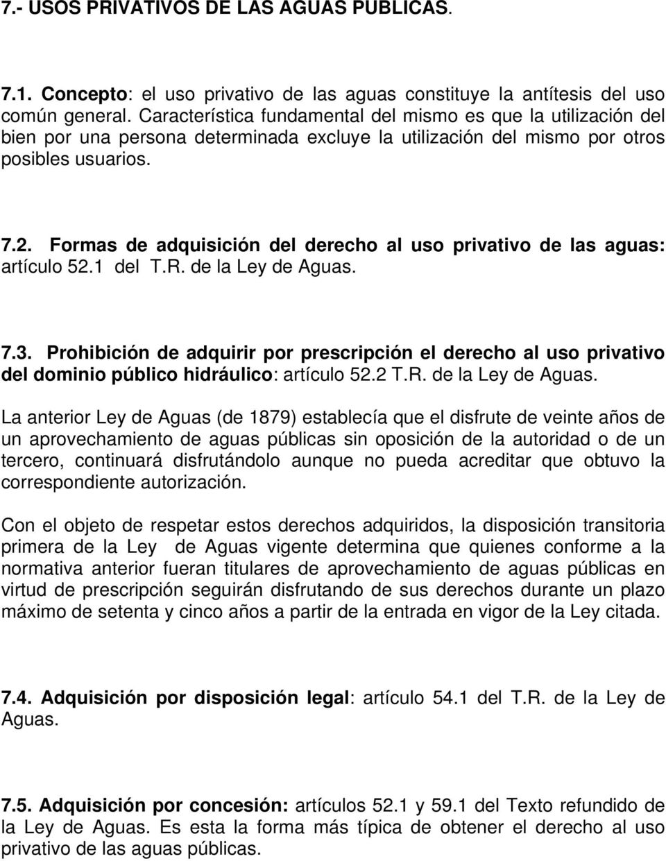 Formas de adquisición del derecho al uso privativo de las aguas: artículo 52.1 del T.R. de la Ley de Aguas. 7.3.