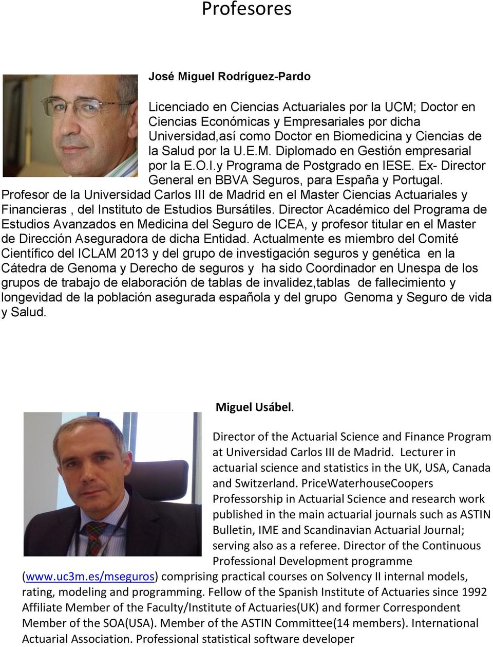 Profesor de la Universidad Carlos III de Madrid en el Master Ciencias Actuariales y Financieras, del Instituto de Estudios Bursátiles.