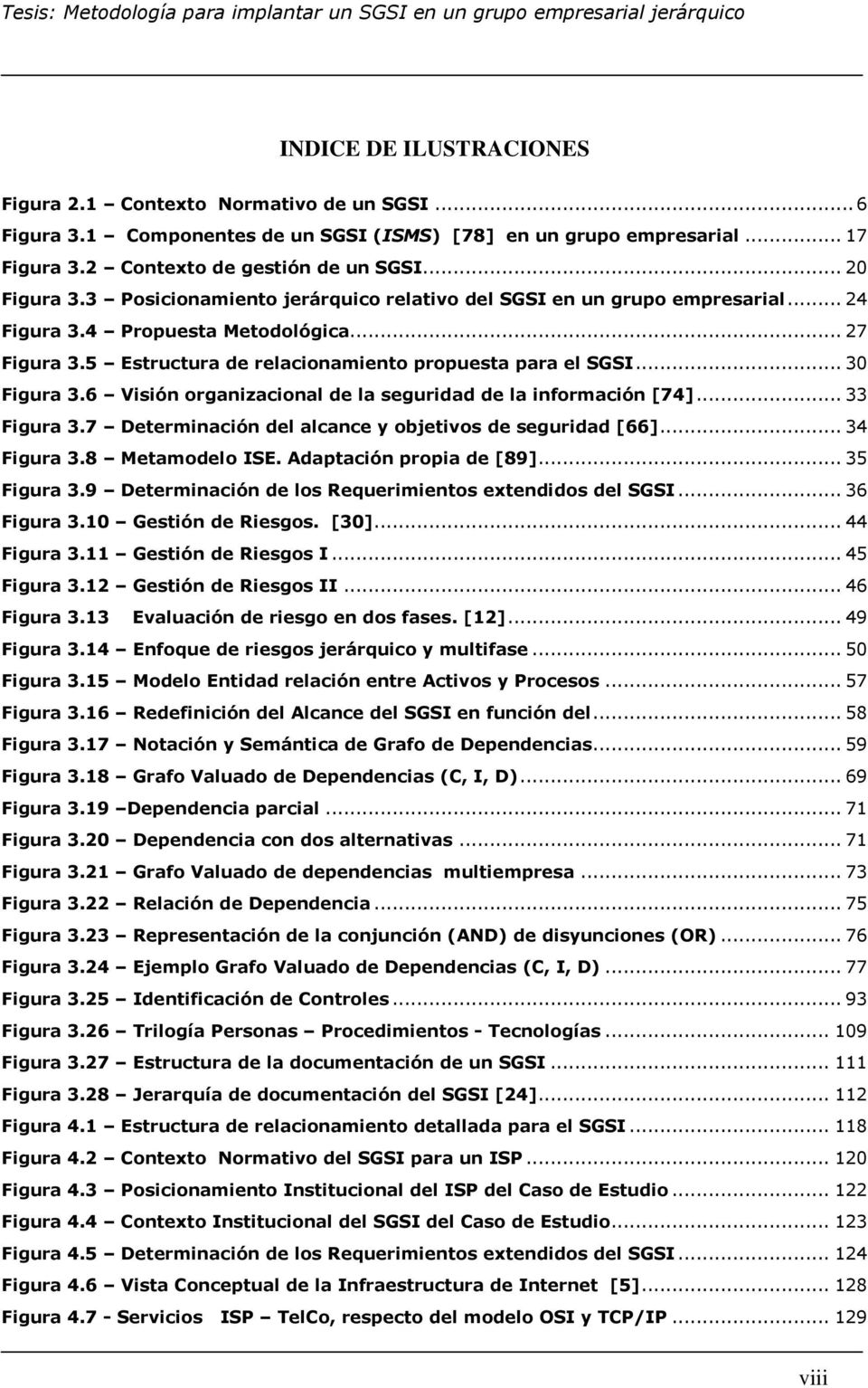 6 Visión organizacional de la seguridad de la información [74]... 33 Figura 3.7 Determinación del alcance y objetivos de seguridad [66]... 34 Figura 3.8 Metamodelo ISE. Adaptación propia de [89].