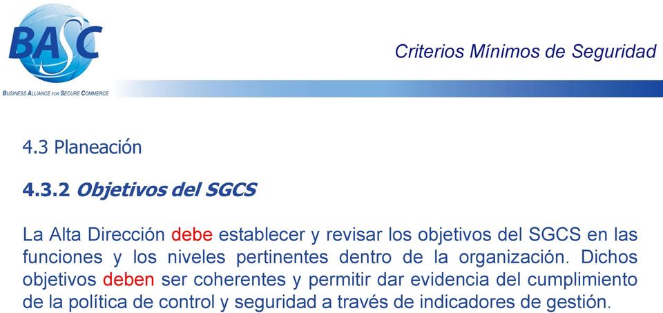 2 Objetivos del SGCS La Alta Dirección debe establecer y revisar los objetivos del SGCS en
