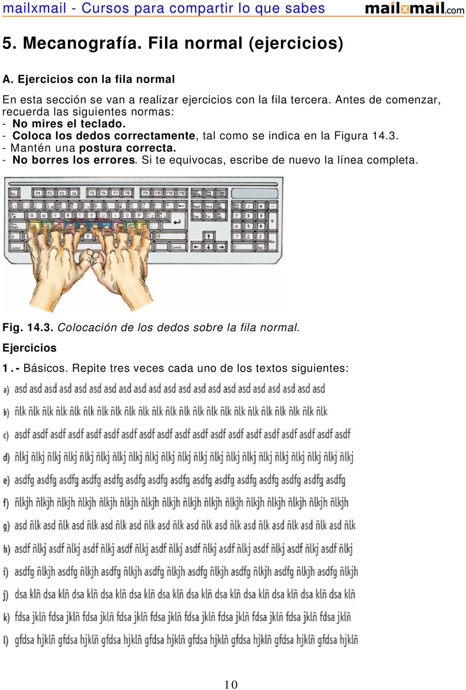 Antes de comenzar, recuerda las siguientes normas: - No mires el teclado.